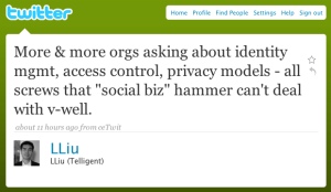 More & more orgs asking about identity mgmt, access control, privacy models - all screws that social biz hammer cant deal with v-well.about 11 hours ago from ceTwit LLiu LLiu (Telligent)